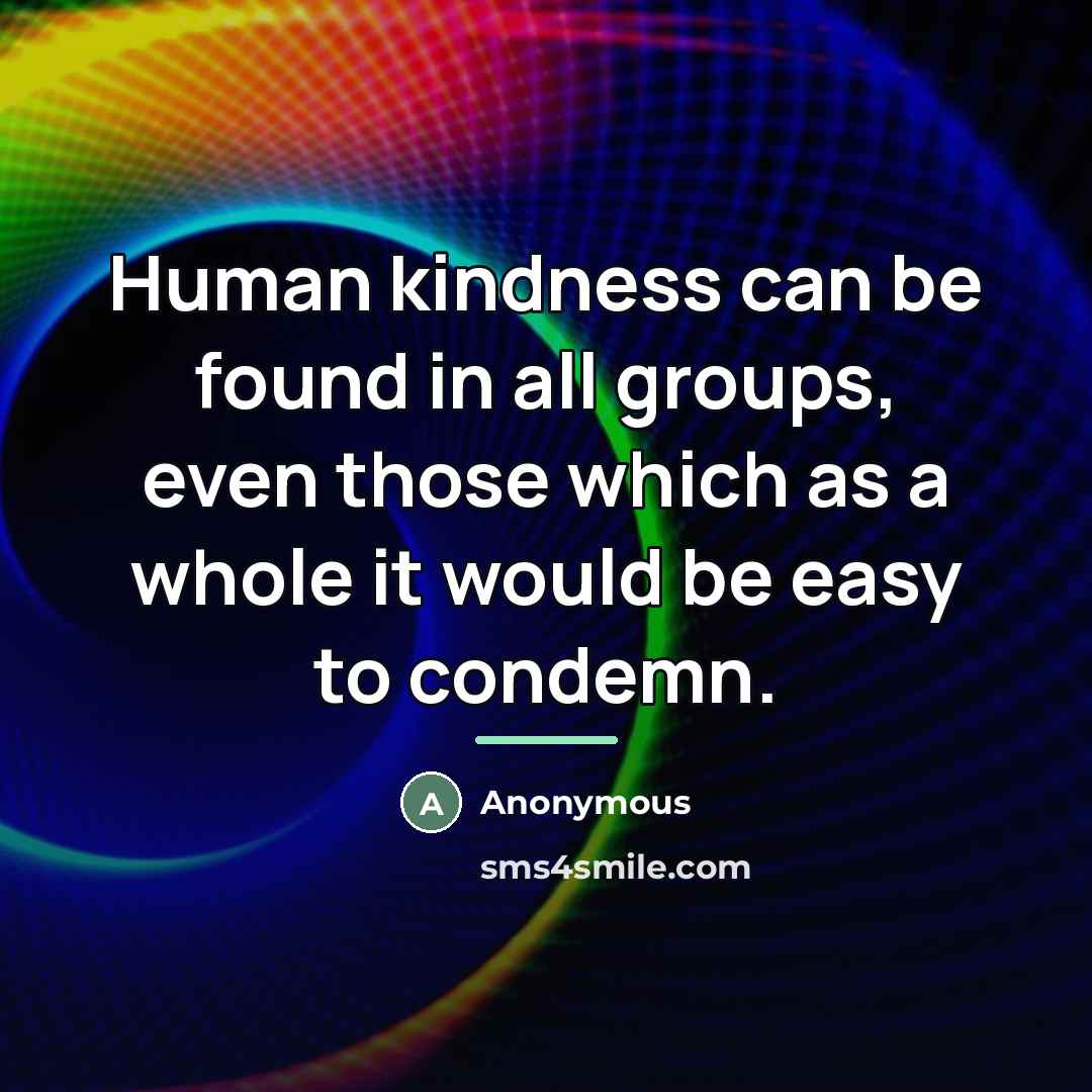 “Human kindness can be found in all groups, even those…” quote by Anonymous