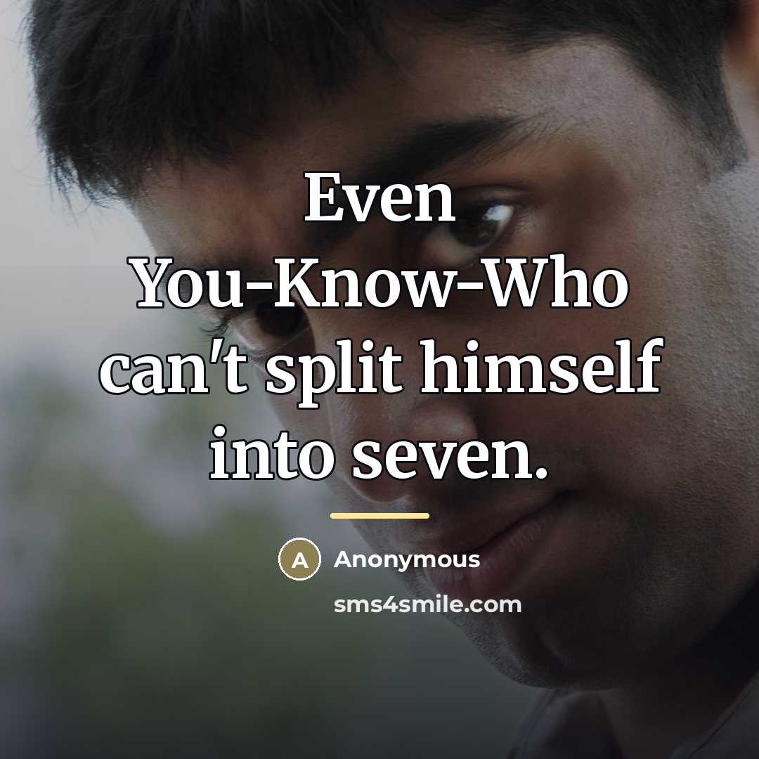 “Even You-Know-Who can't split himself into seven.…” quote by Anonymous