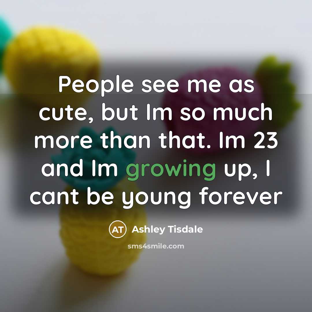 “People see me as cute, but Im so much more…” quote by Ashley Tisdale