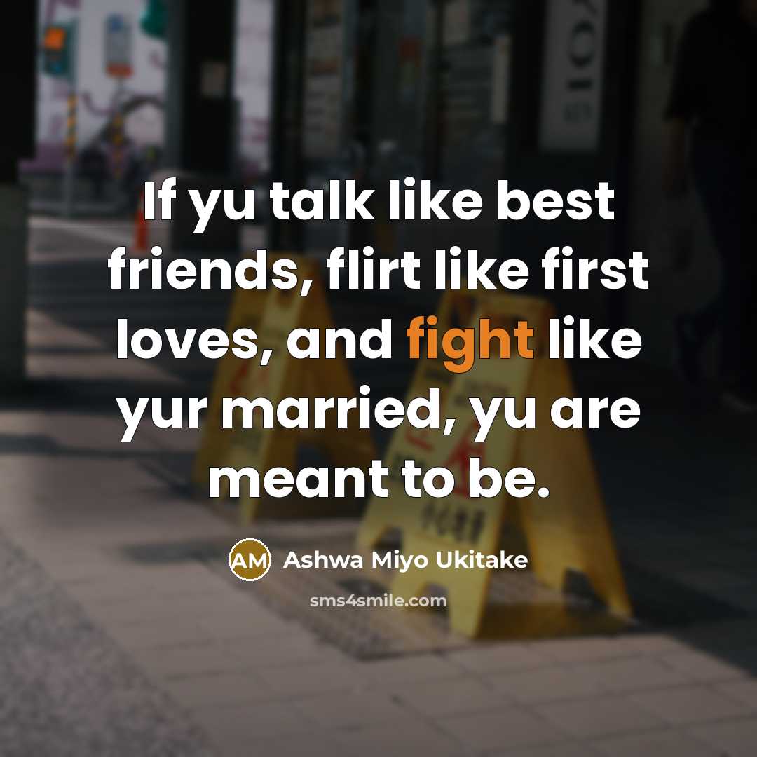 “If yu talk like best friends, flirt like first loves,…” quote by Ashwa Miyo Ukitake