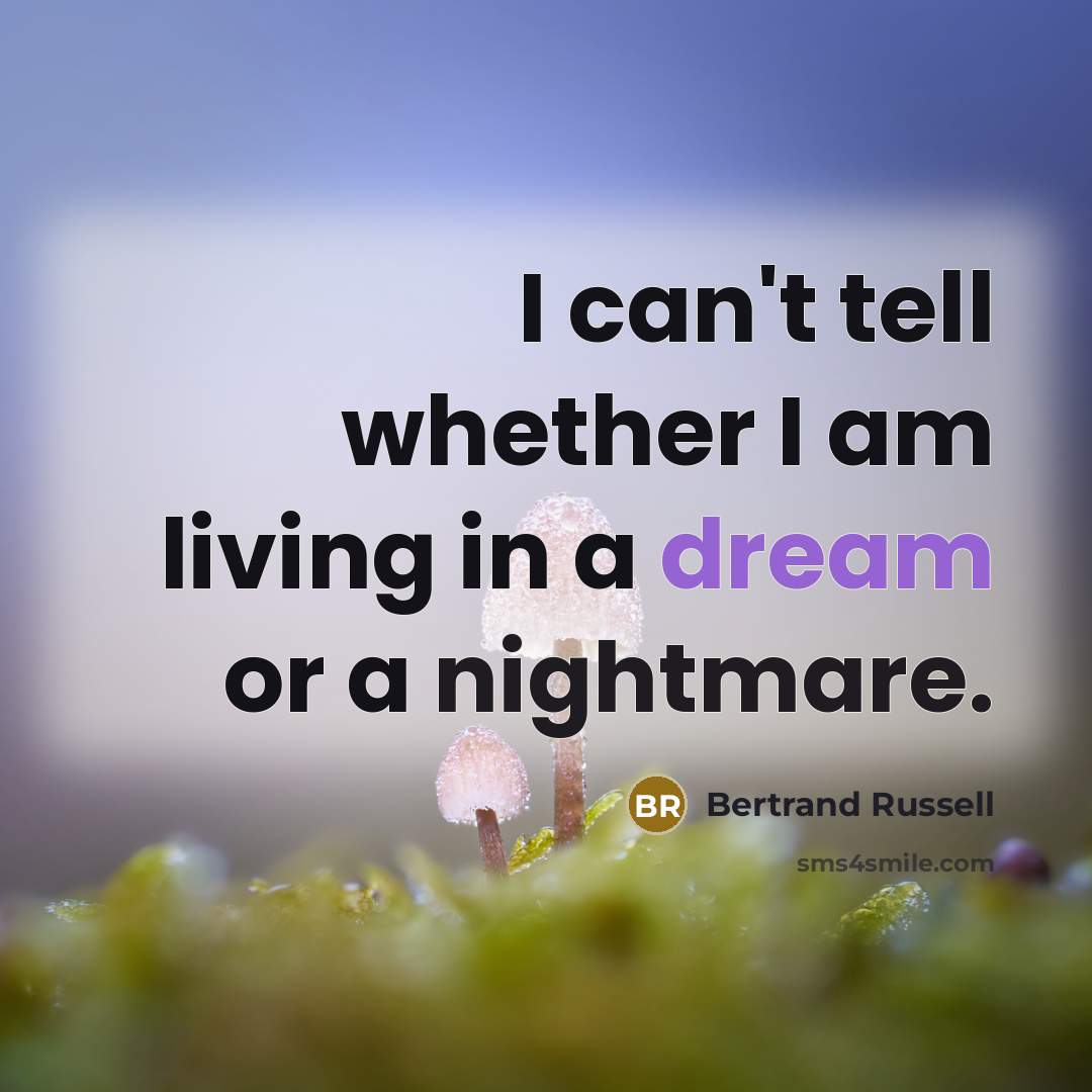 “I can't tell whether I am living in a dream…” quote by Bertrand Russell