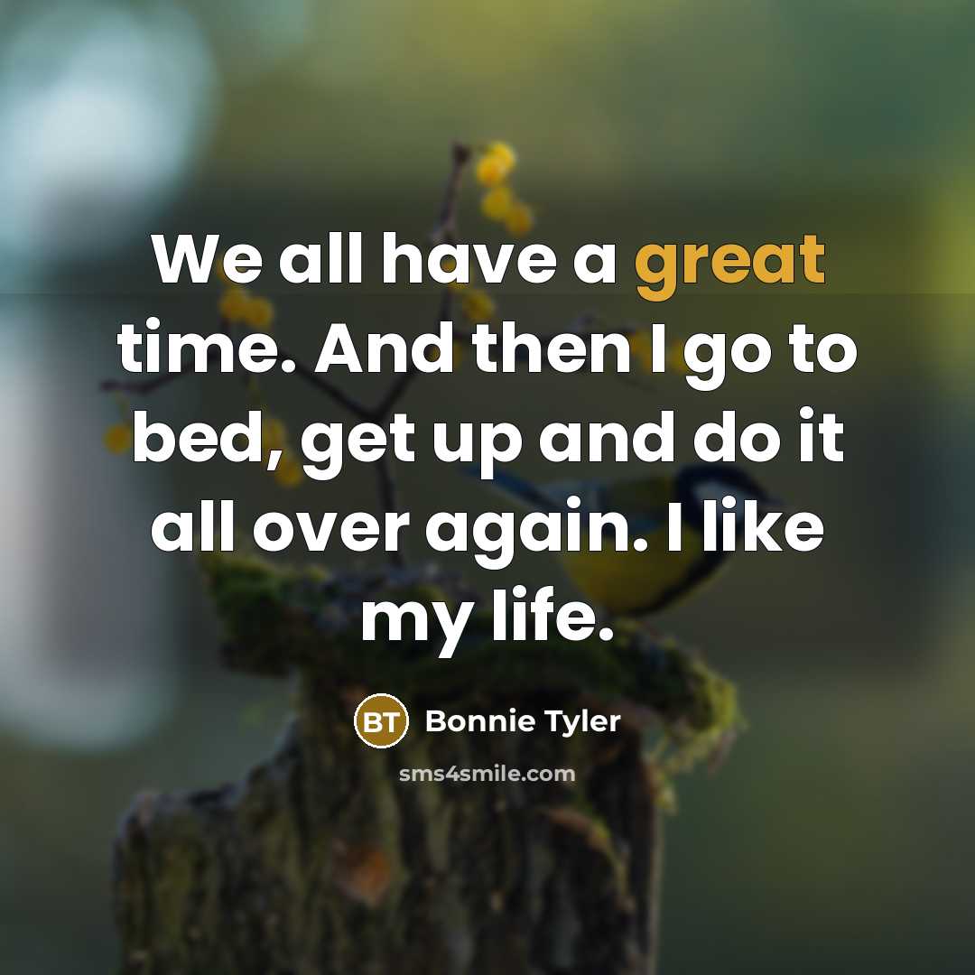 “We all have a great time. And then I go…” quote by Bonnie Tyler
