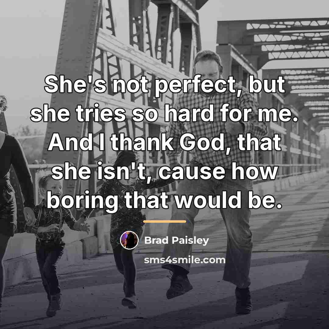 “She's not perfect, but she tries so hard for me.…” quote by Brad Paisley