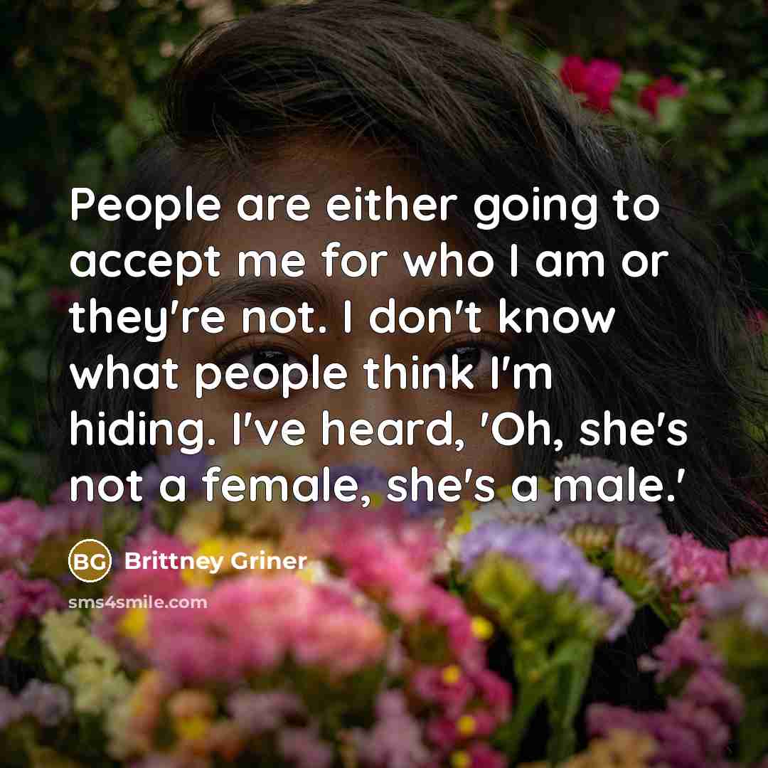 “People are either going to accept me for who I…” quote by Brittney Griner