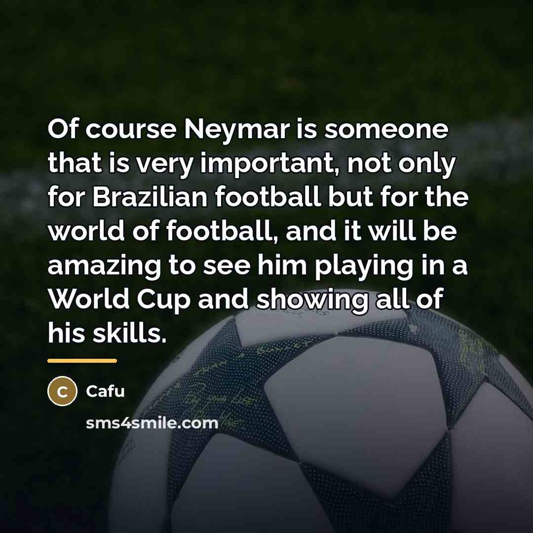 “Of course Neymar is someone that is very important, not…” quote by Cafu