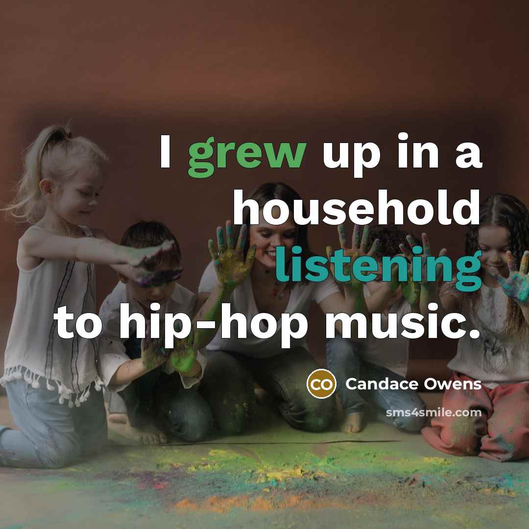 “I grew up in a household listening to hip-hop music.…” quote by Candace Owens