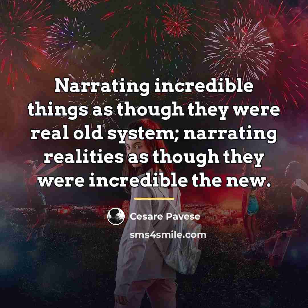 “Narrating incredible things as though they were real old system;…” quote by Cesare Pavese