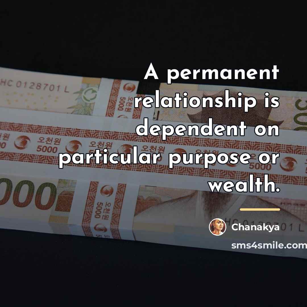 “A permanent relationship is dependent on particular purpose or wealth.…” quote by Chanakya