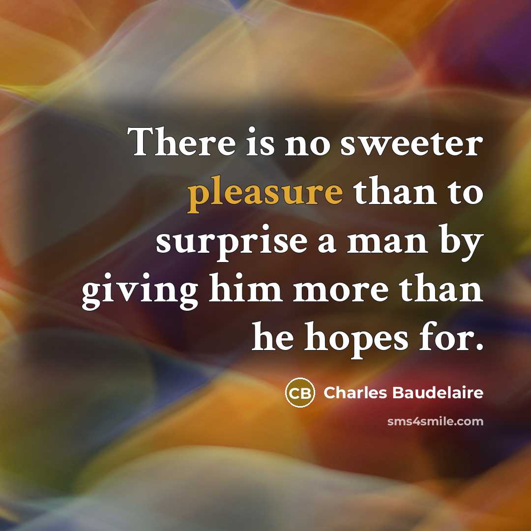 “There is no sweeter pleasure than to surprise a man…” quote by Charles Baudelaire