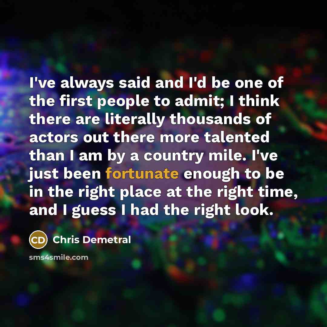 “I've always said and I'd be one of the first…” quote by Chris Demetral
