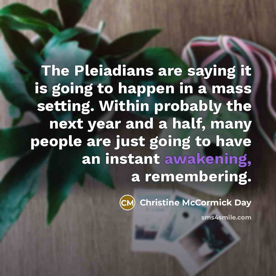 “The Pleiadians are saying it is going to happen in…” quote by Christine McCormick Day