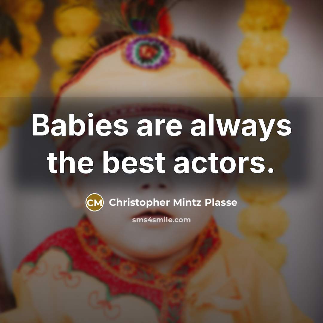 “Babies are always the best actors.” quote by Christopher Mintz Plasse