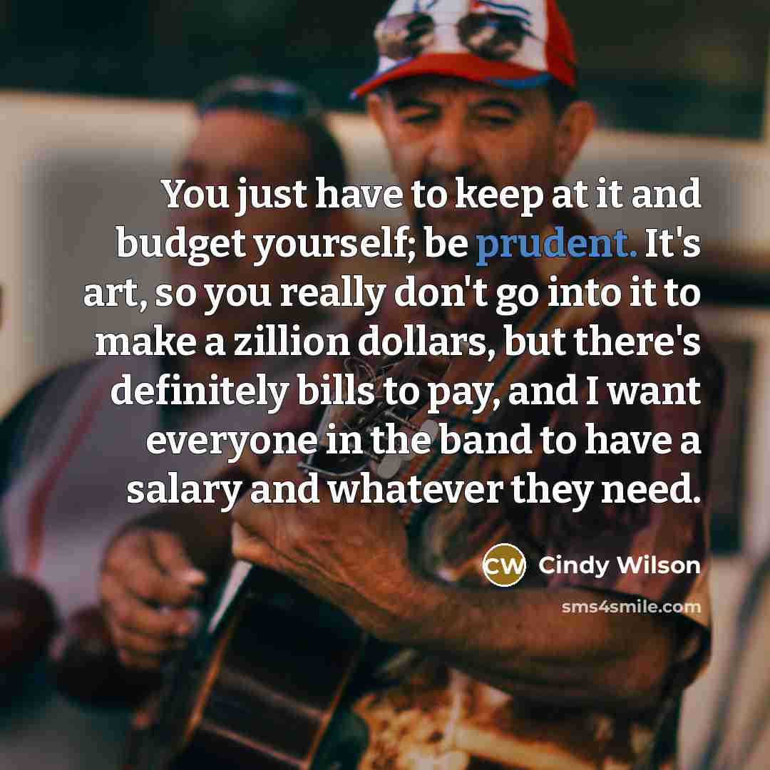 “You just have to keep at it and budget yourself;…” quote by Cindy Wilson