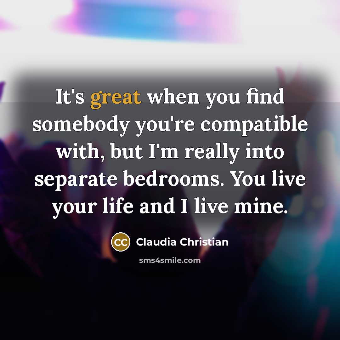 “It's great when you find somebody you're compatible with, but…” quote by Claudia Christian