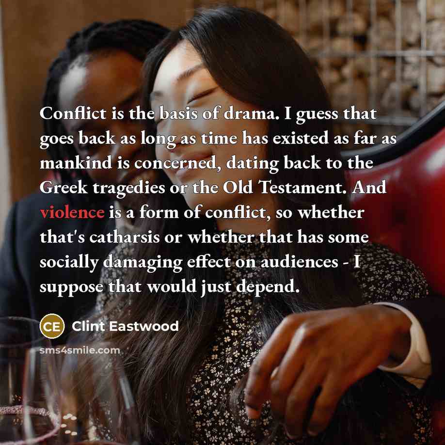 “Conflict is the basis of drama. I guess that goes…” quote by Clint Eastwood