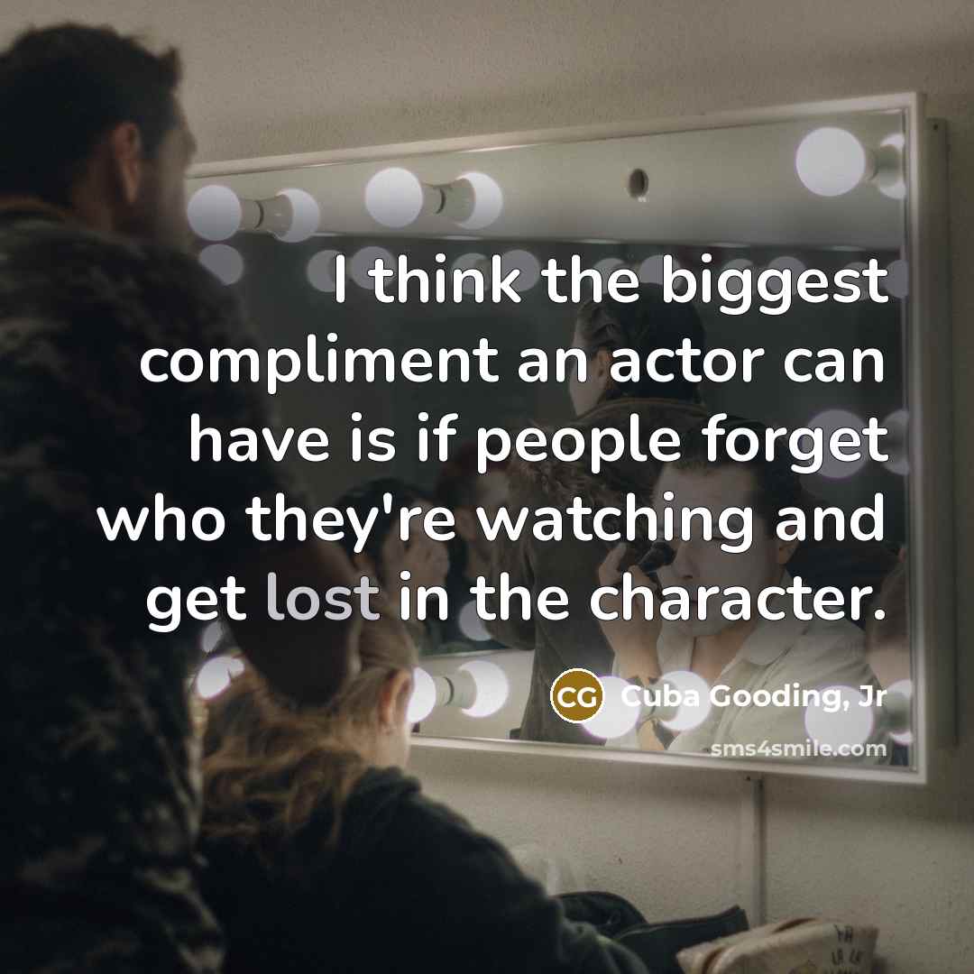 “I think the biggest compliment an actor can have is…” quote by Cuba Gooding, Jr