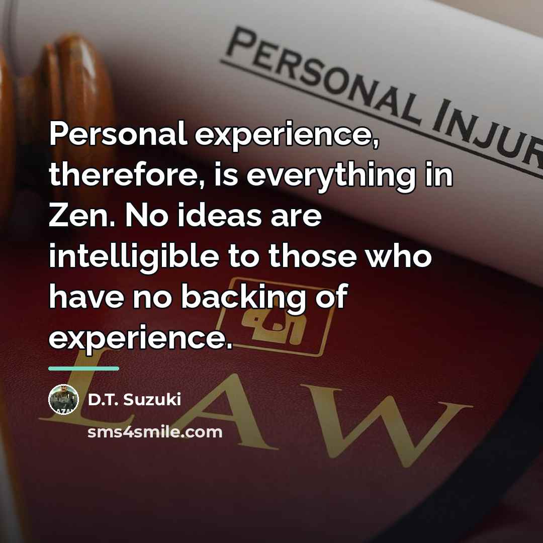 “Personal experience, therefore, is everything in Zen. No ideas are…” quote by D.T. Suzuki