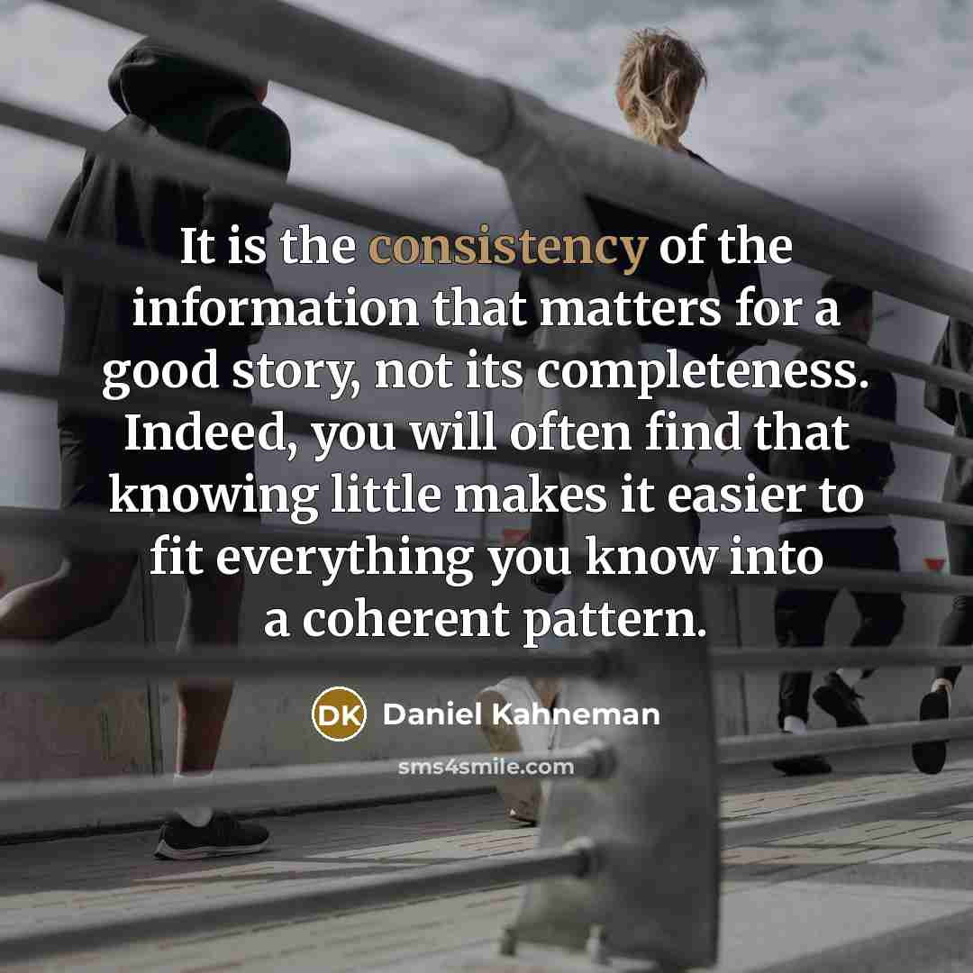 “It is the consistency of the information that matters for…” quote by Daniel Kahneman