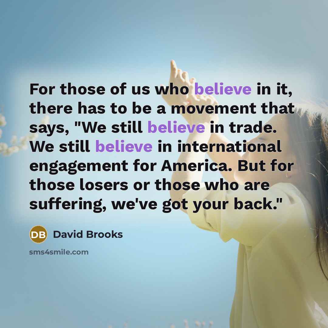 “For those of us who believe in it, there has…” quote by David Brooks