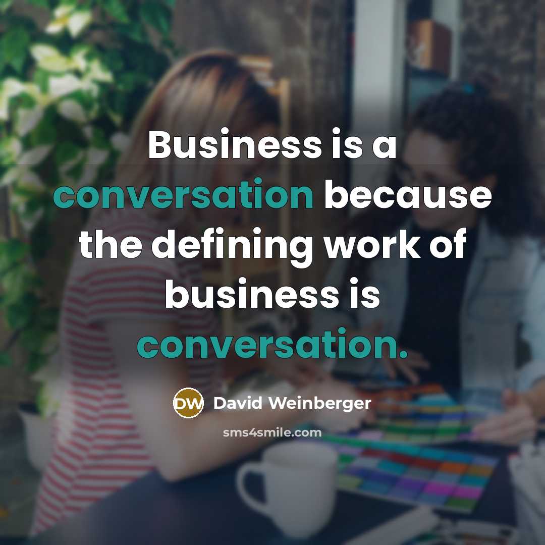 “Business is a conversation because the defining work of business…” quote by David Weinberger