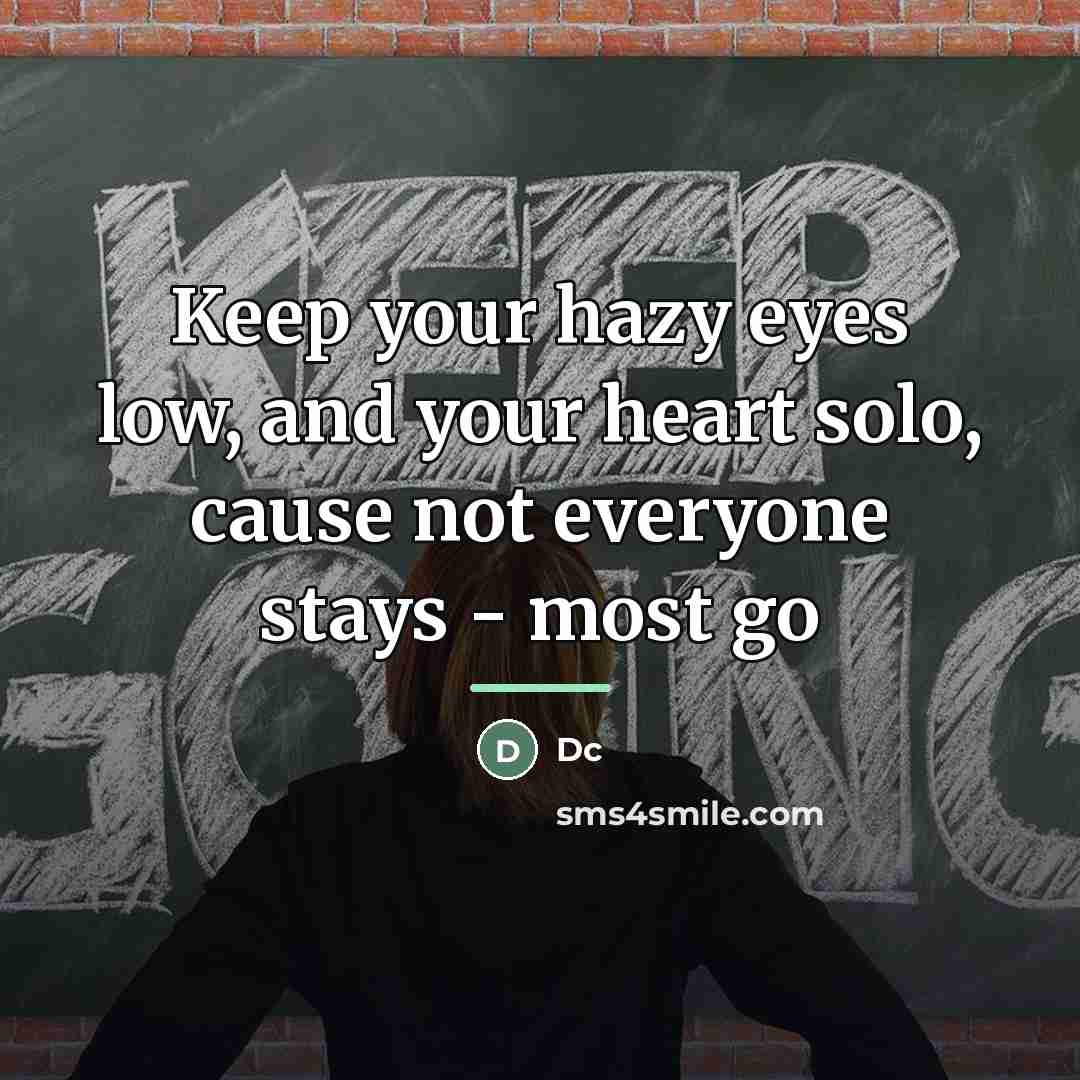 “Keep your hazy eyes low, and your heart solo, cause…” quote by Dc