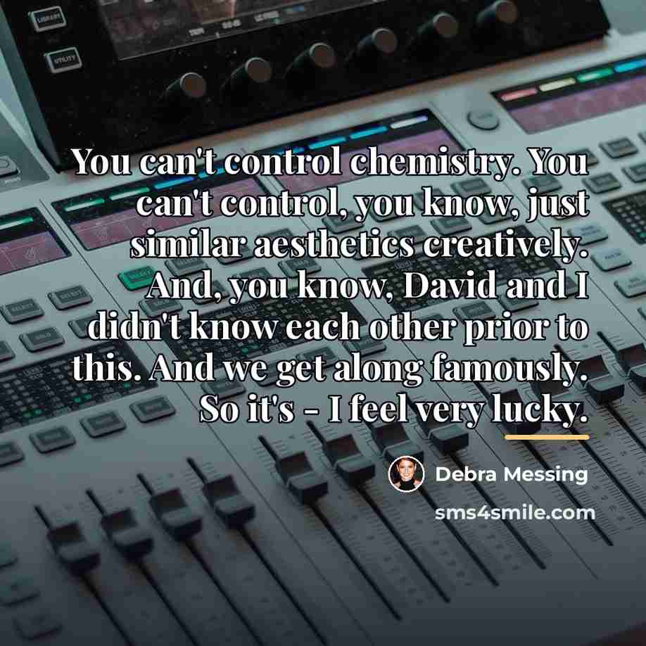 “You can't control chemistry. You can't control, you know, just…” quote by Debra Messing