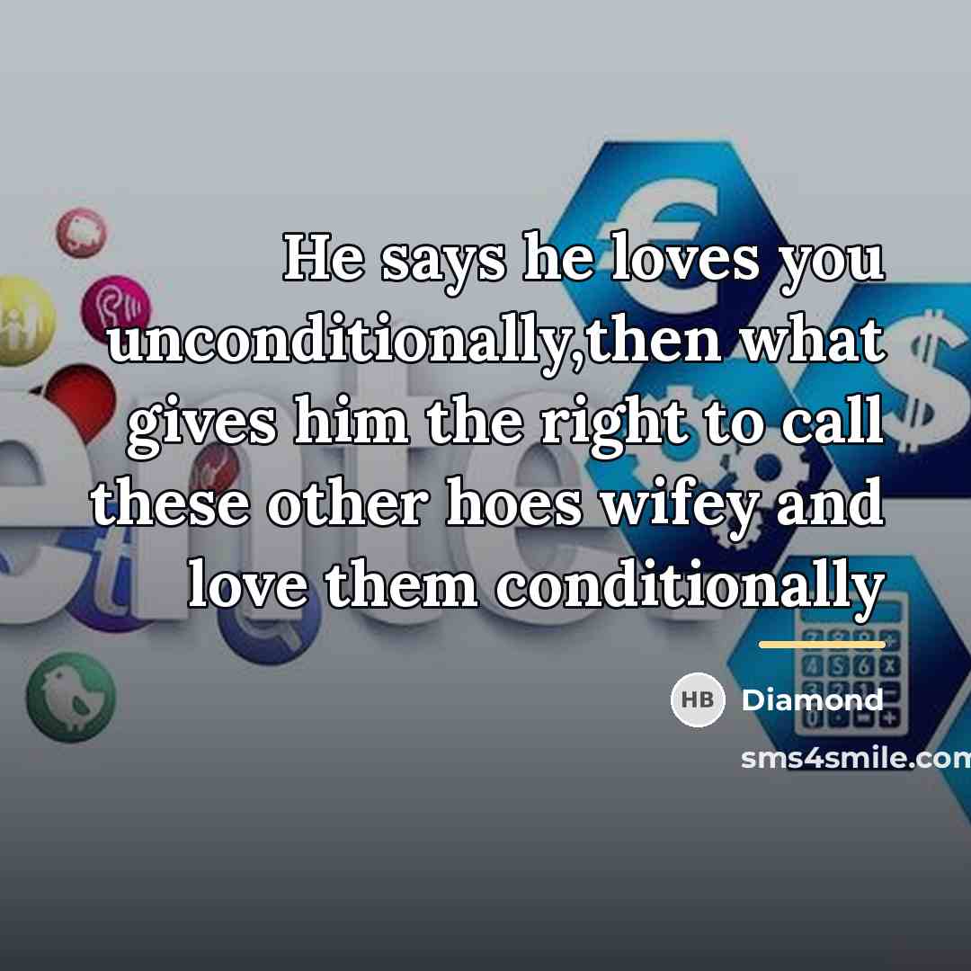 “He says he loves you unconditionally,then what gives him the…” quote by Diamond