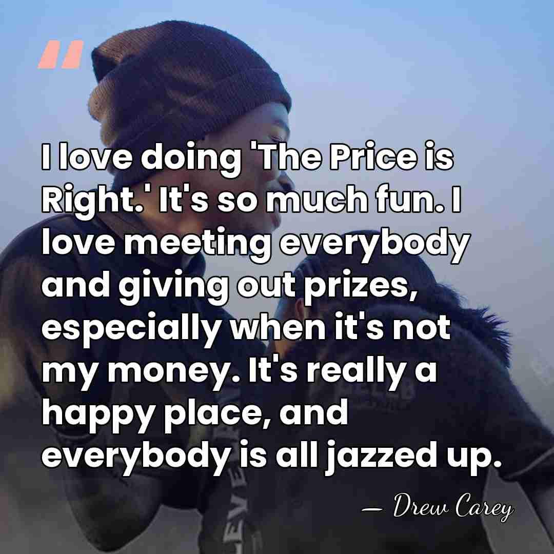 I love doing 'The Price is Right.' It's so much fun. I&hellip; - Drew Carey