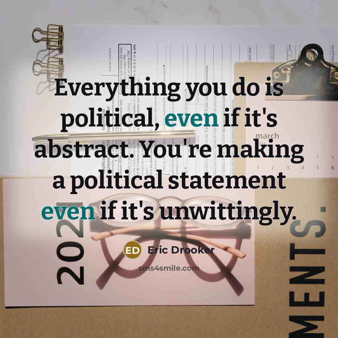 “Everything you do is political, even if it's abstract. You're…” quote by Eric Drooker