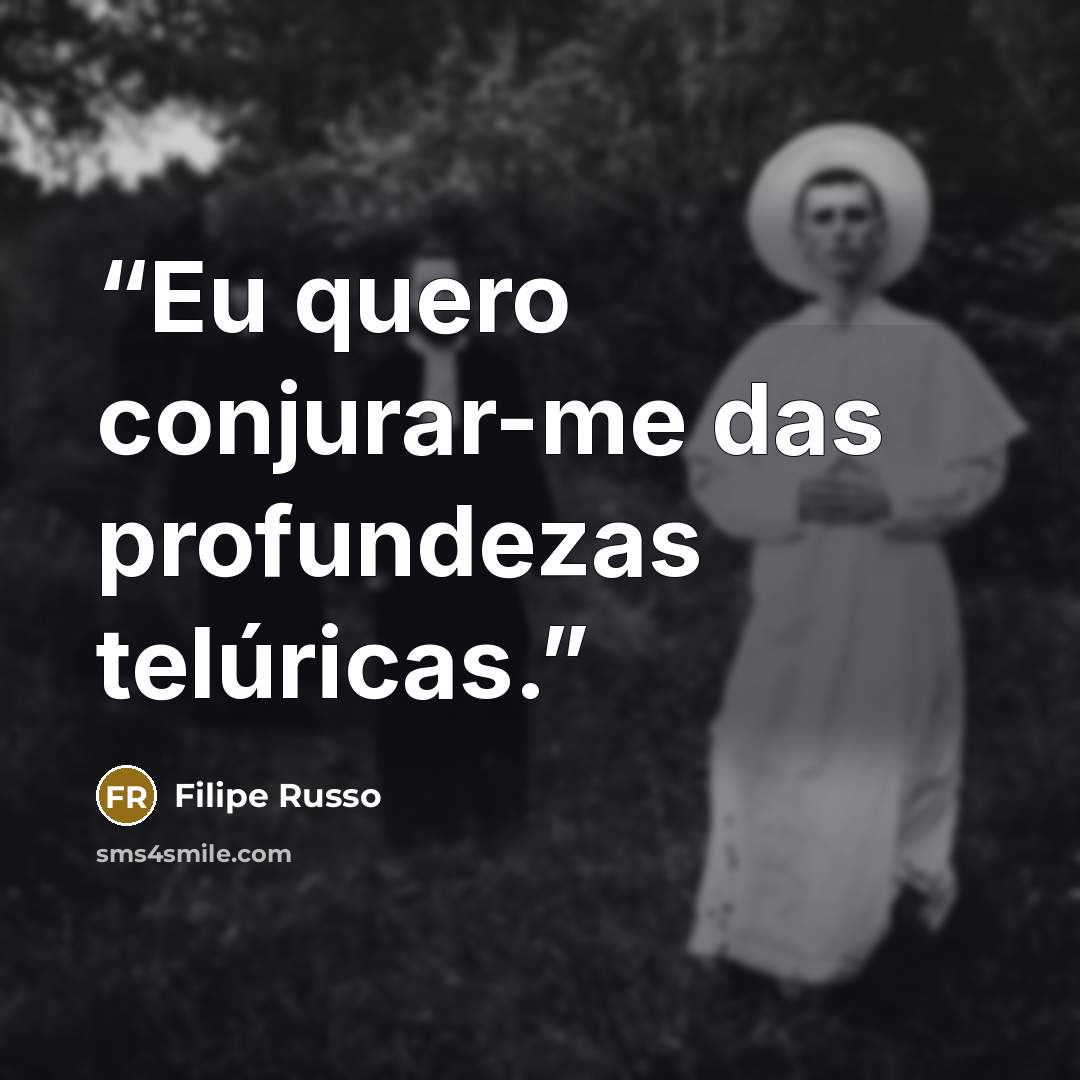 “Eu quero conjurar-me das profundezas telúricas.” quote by Filipe Russo