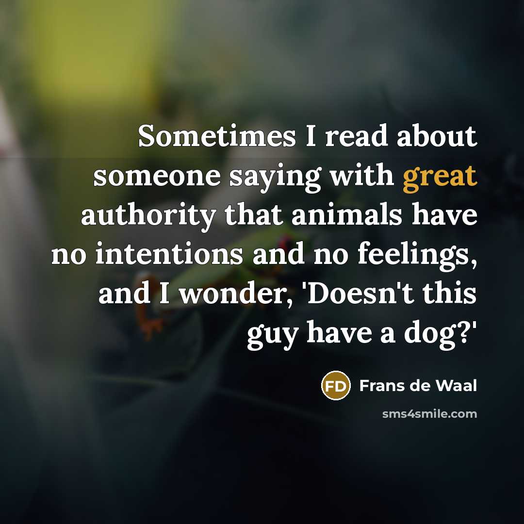 “Sometimes I read about someone saying with great authority that…” quote by Frans de Waal