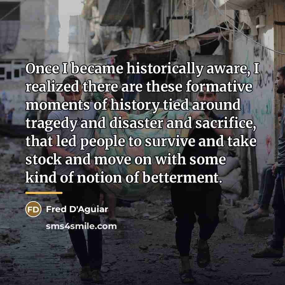 “Once I became historically aware, I realized there are these…” quote by Fred D'Aguiar