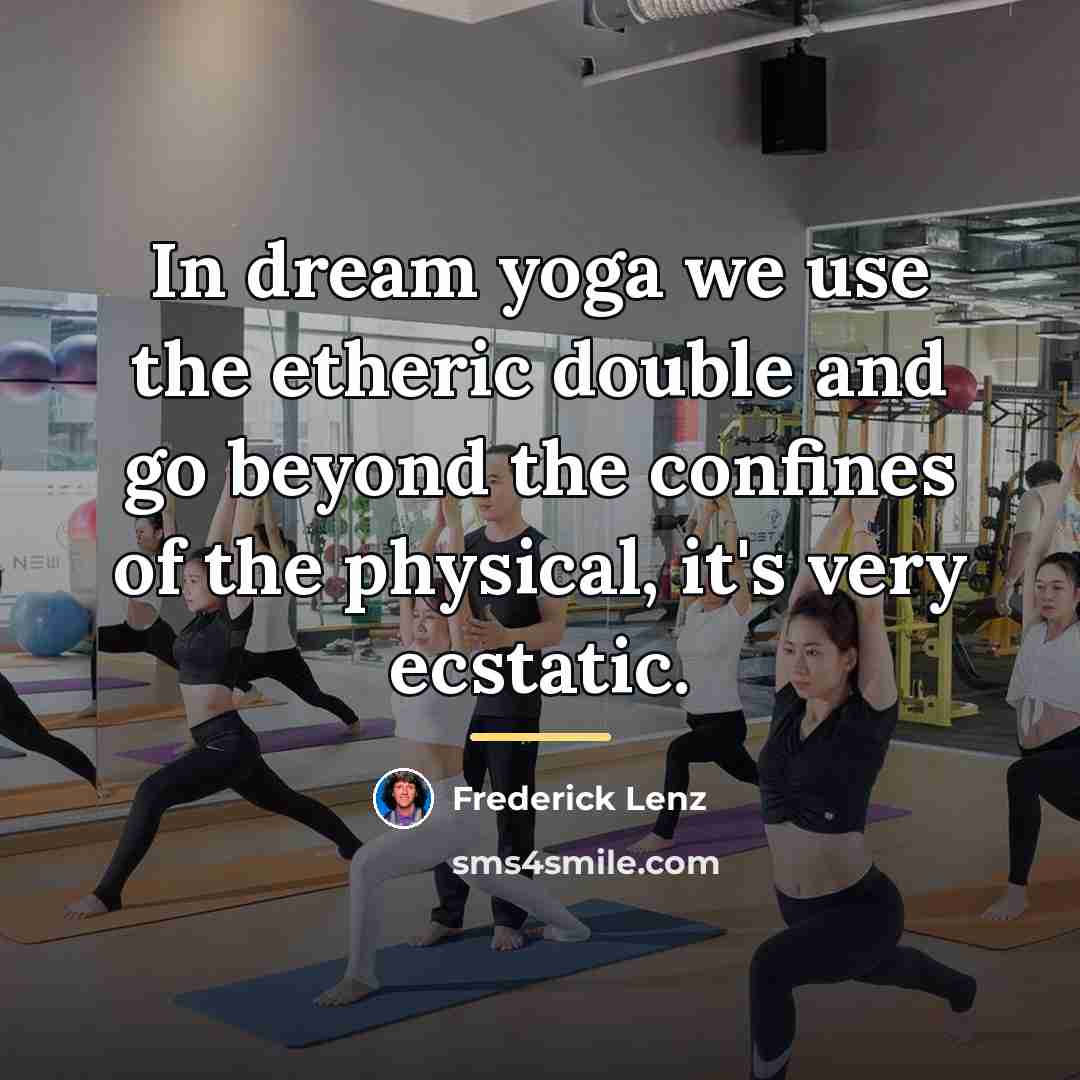 “In dream yoga we use the etheric double and go…” quote by Frederick Lenz
