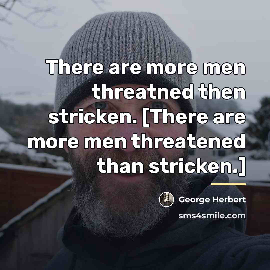 “There are more men threatned then stricken. [There are more…” quote by George Herbert
