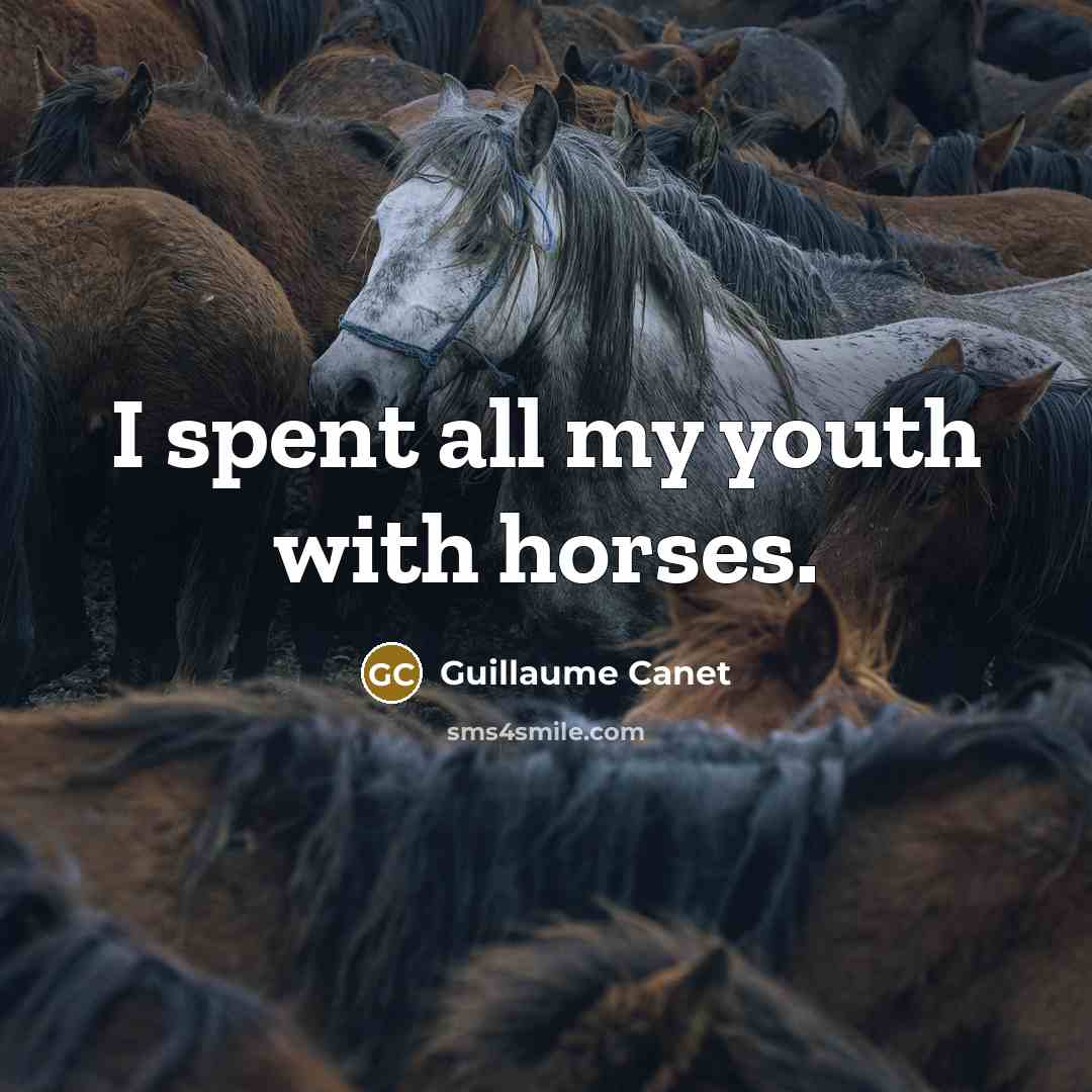 “I spent all my youth with horses.…” quote by Guillaume Canet