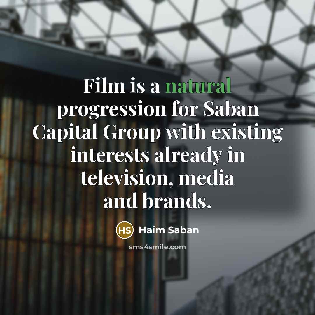 “Film is a natural progression for Saban Capital Group with…” quote by Haim Saban