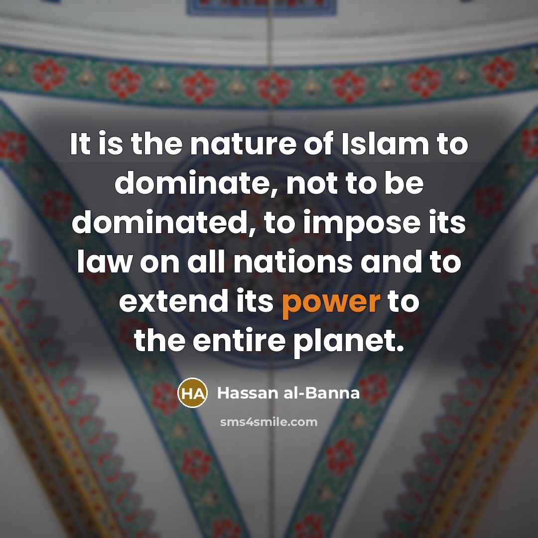 “It is the nature of Islam to dominate, not to…” quote by Hassan al-Banna