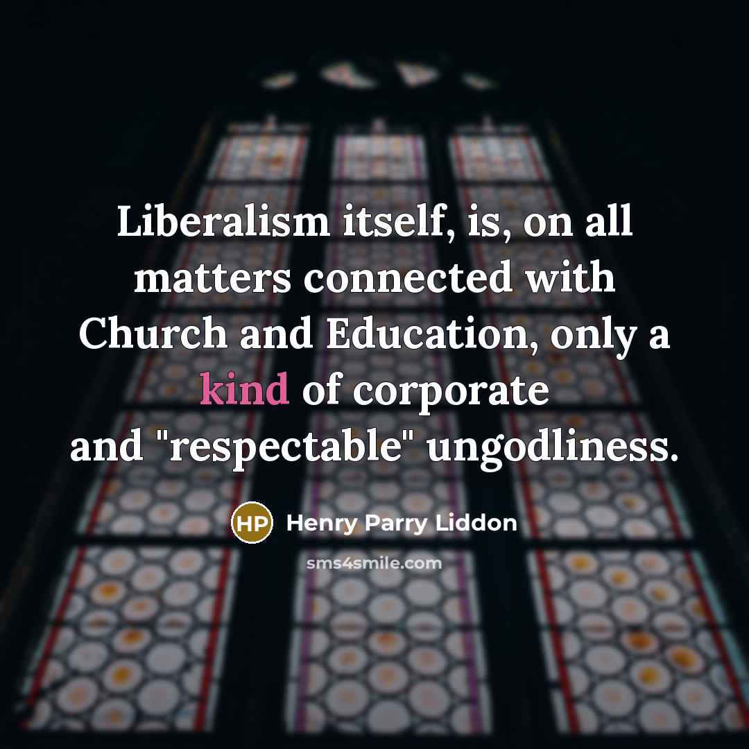 “Liberalism itself, is, on all matters connected with Church and…” quote by Henry Parry Liddon