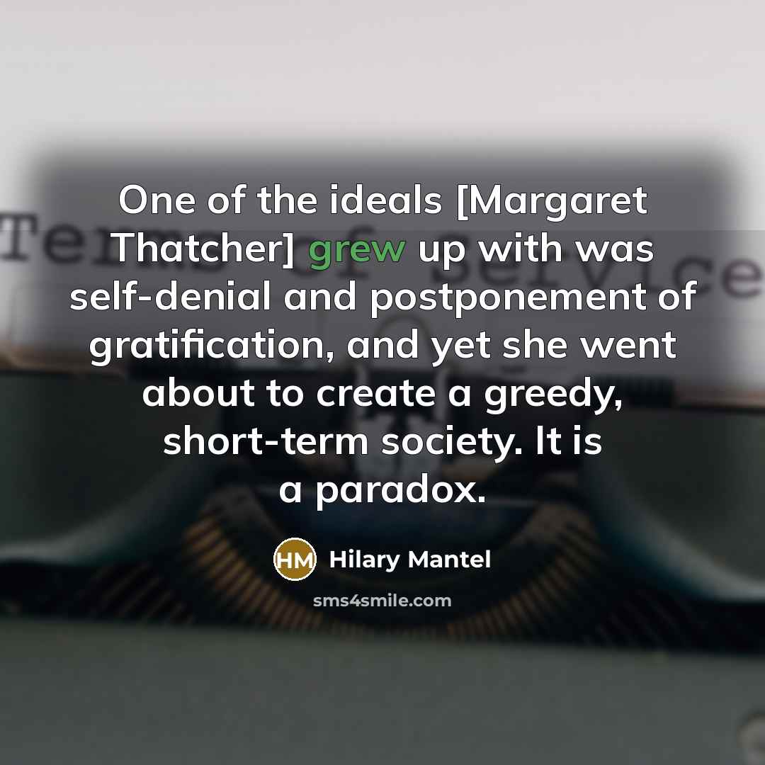 “One of the ideals [Margaret Thatcher] grew up with was…” quote by Hilary Mantel