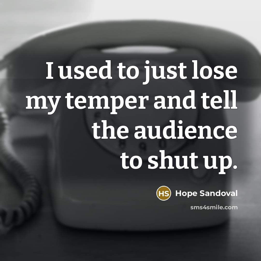 “I used to just lose my temper and tell the…” quote by Hope Sandoval