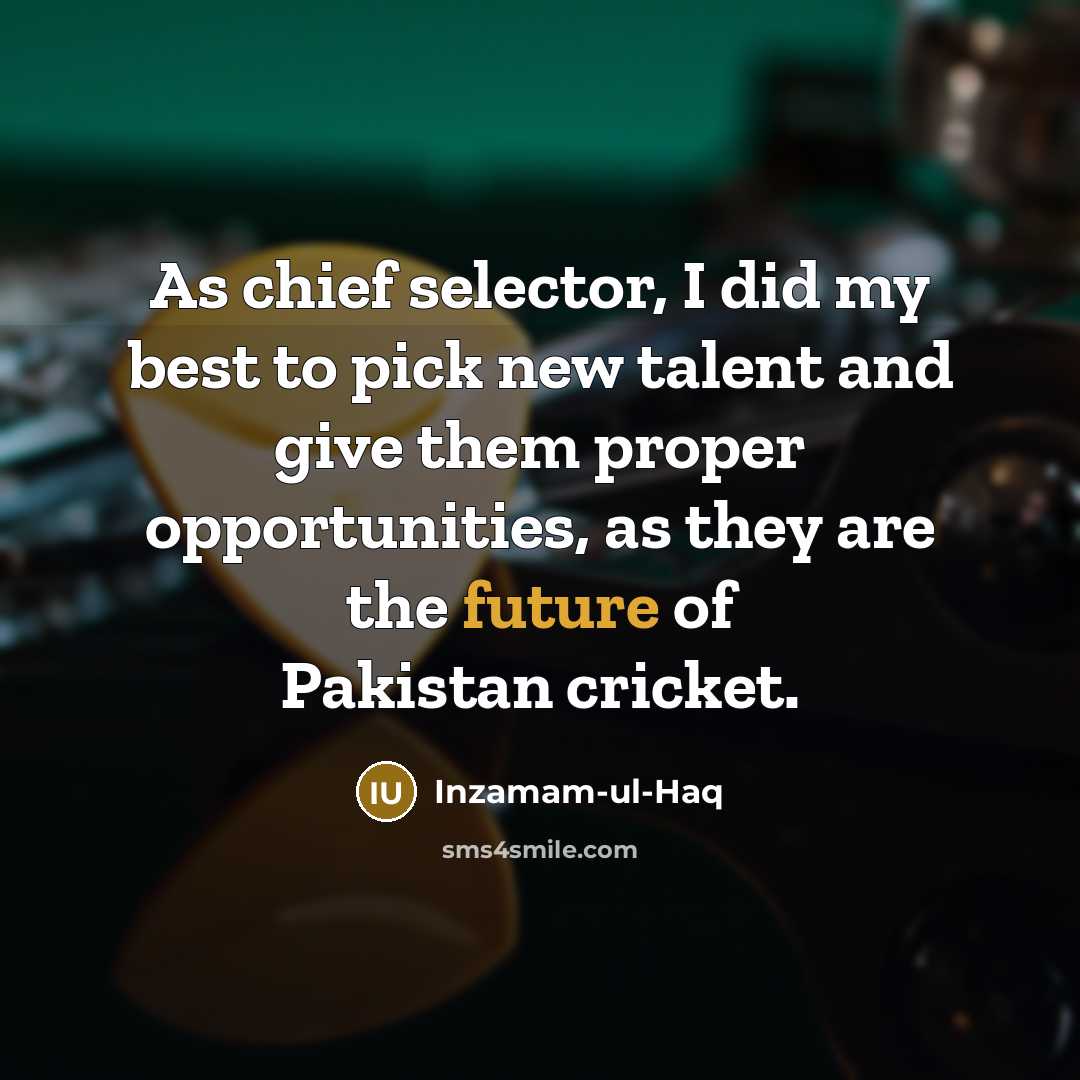 “As chief selector, I did my best to pick new…” quote by Inzamam-ul-Haq
