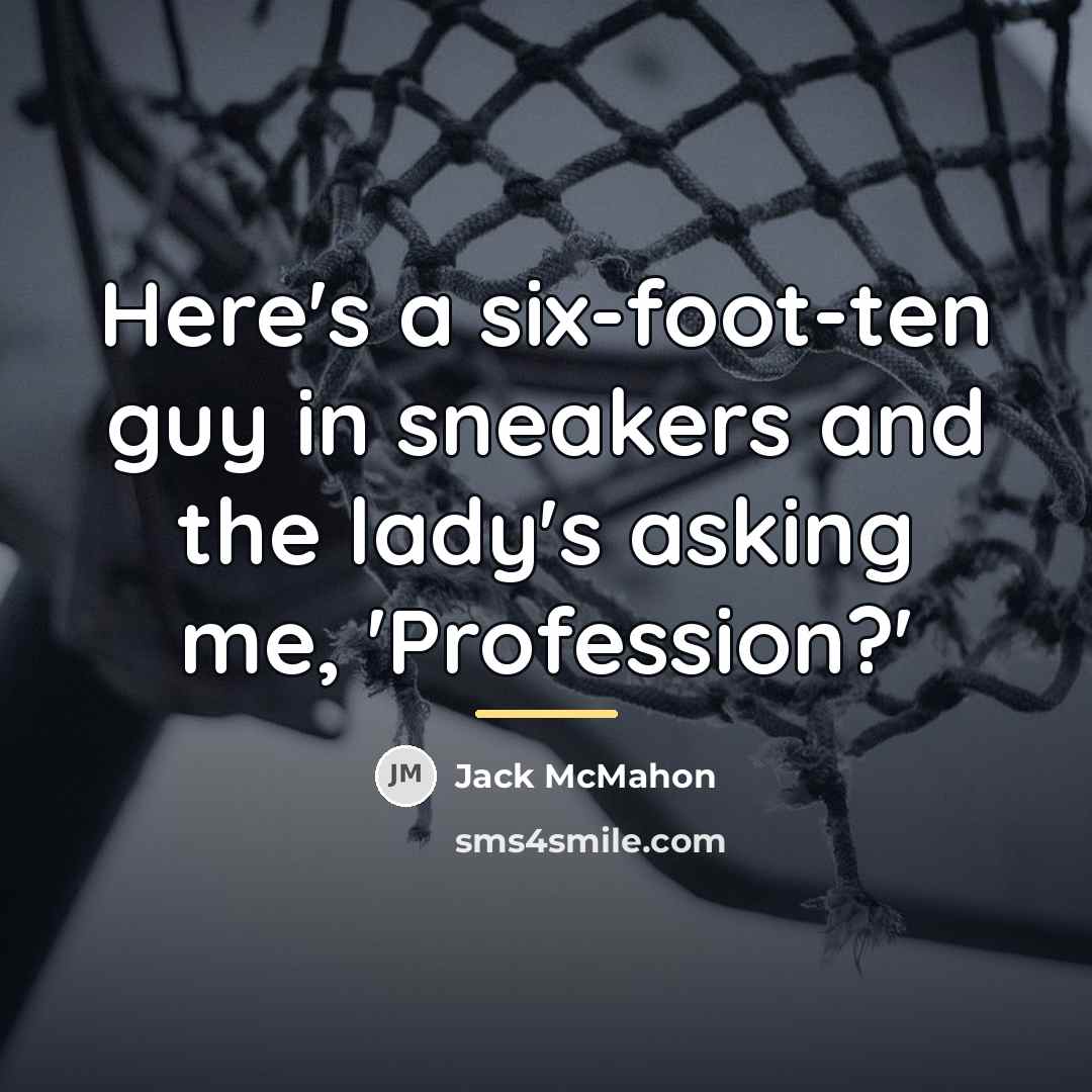 “Here's a six-foot-ten guy in sneakers and the lady's asking…” quote by Jack McMahon