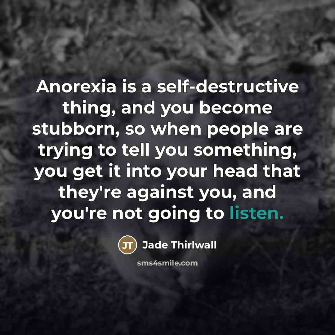 “Anorexia is a self-destructive thing, and you become stubborn, so…” quote by Jade Thirlwall