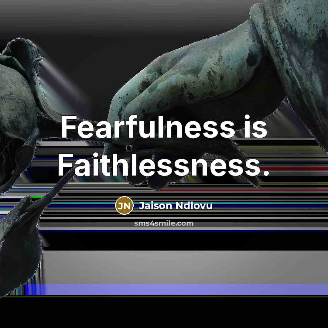 “Fearfulness is Faithlessness.…” quote by Jaison Ndlovu