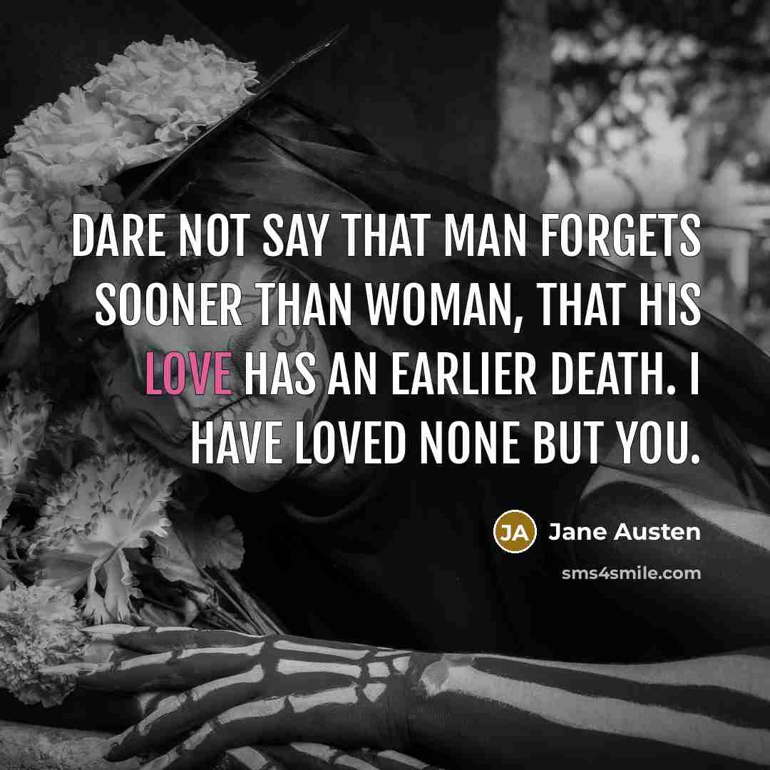 “Dare not say that man forgets sooner than woman, that…” quote by Jane Austen