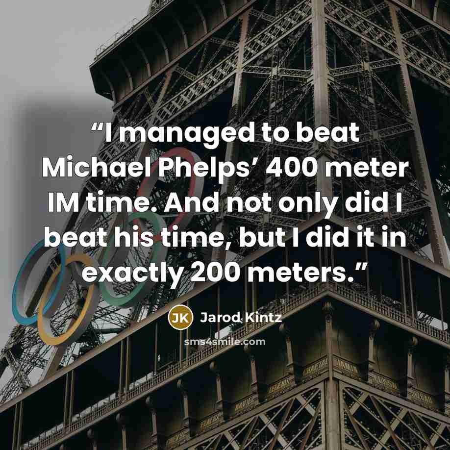 “I managed to beat Michael Phelps’ 400 meter IM time. And not only did I beat his time, but I did it in exactly 200 meters.” quote by Jarod Kintz