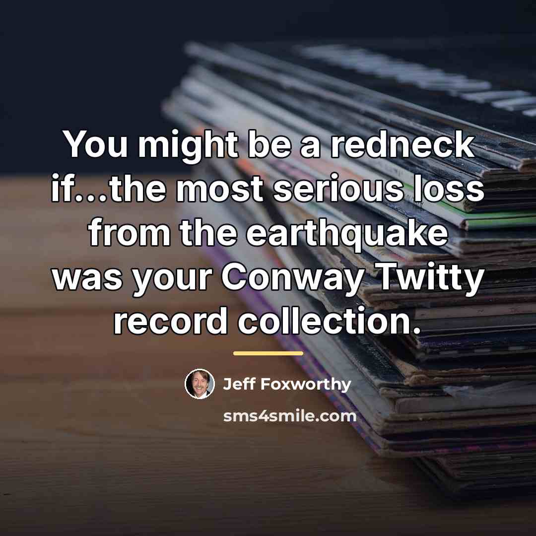 “You might be a redneck if...the most serious loss from…” quote by Jeff Foxworthy