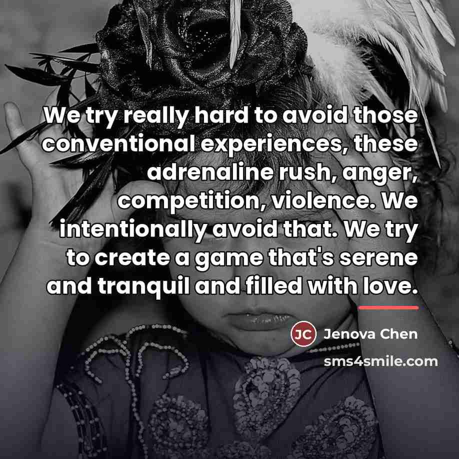 “We try really hard to avoid those conventional experiences, these…” quote by Jenova Chen