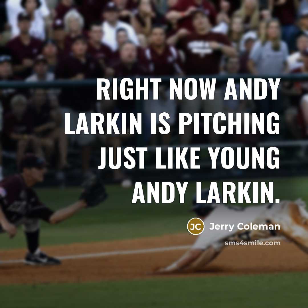 “Right now Andy Larkin is pitching just like young Andy…” quote by Jerry Coleman