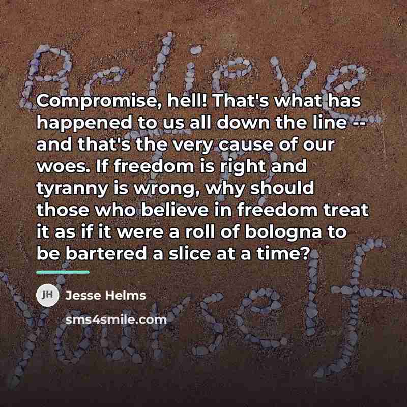 “Compromise, hell! That's what has happened to us all down…” quote by Jesse Helms